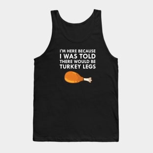 I Was Told There Would Be Turkey Legs Drumstick Food Tank Top